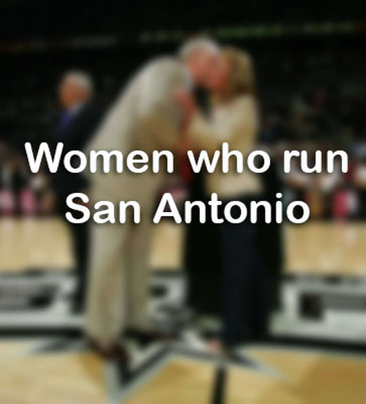 Click ahead for women who run the city of San Antonio.