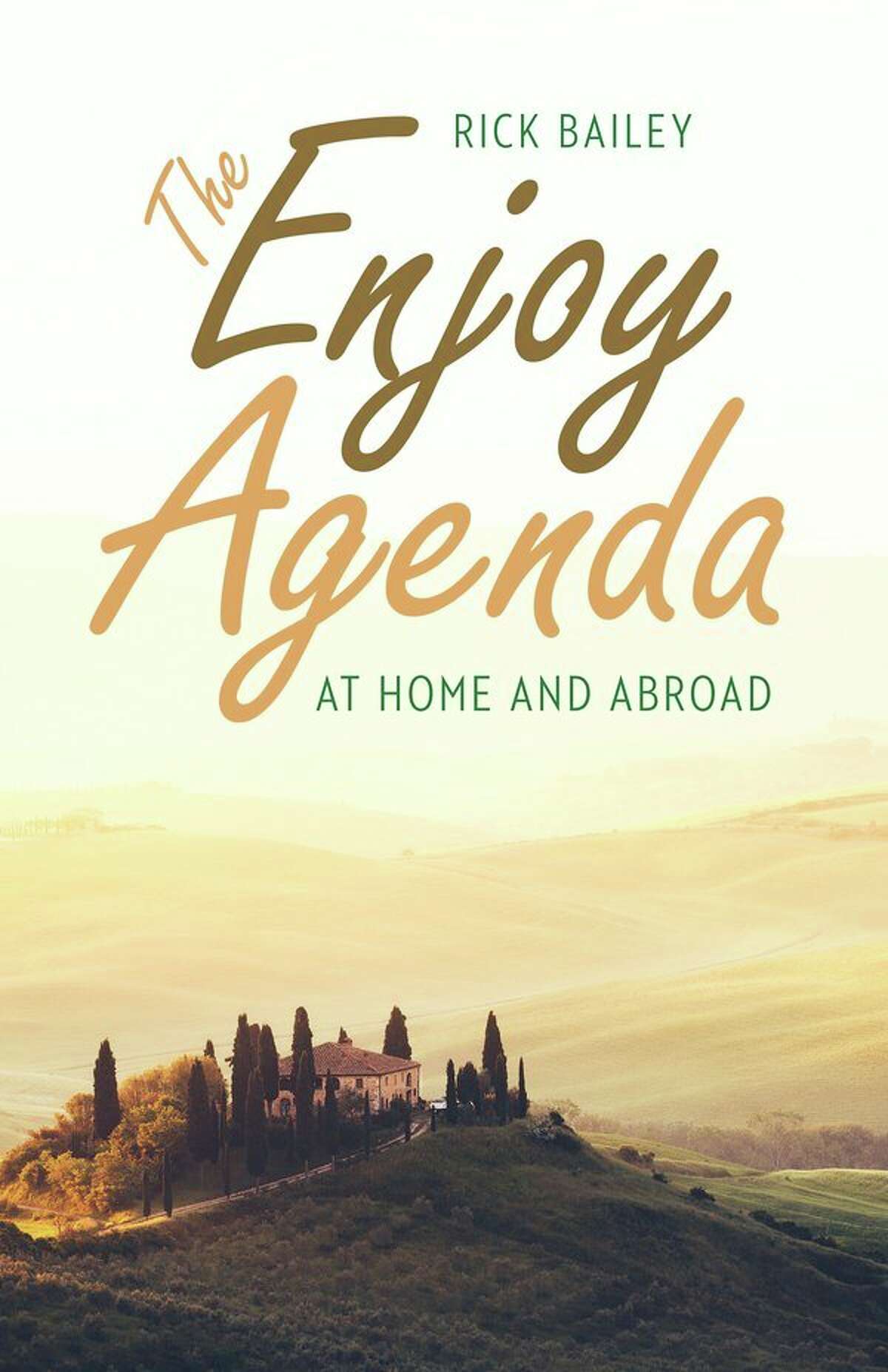 Rick Bailey's newest book, 'The Enjoy Agenda: At Home and Abroad' will be available April 1. (Photo provided)