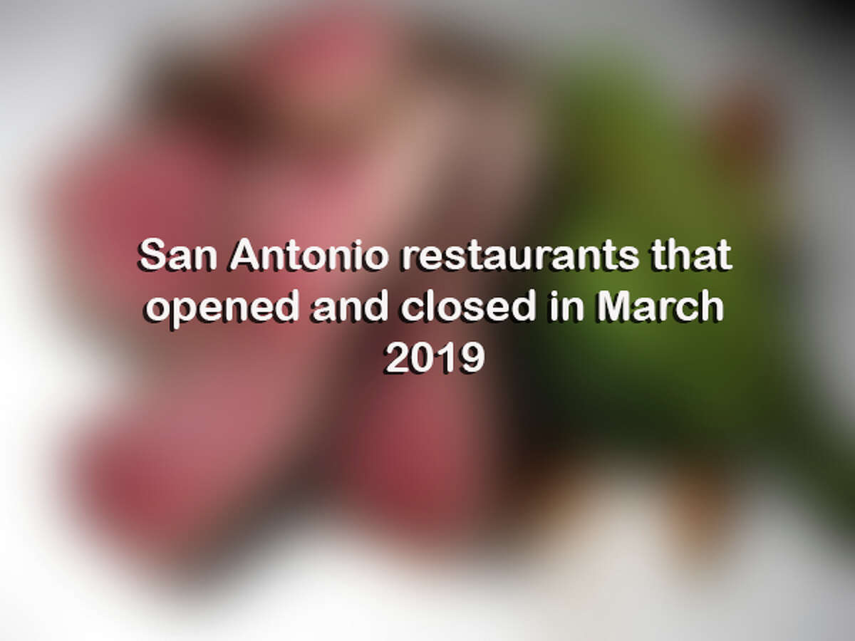 Click through for restaurants that opened and closed in San Antonio during March 2019.