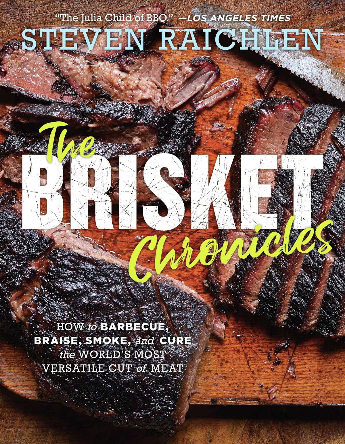 Cover: “The Brisket Chronicles: How to Barbecue, Braise, Smoke, and Cure the World’s Most Epic Cut of Meat” by Steven Raichlen (Workman, $19.95).