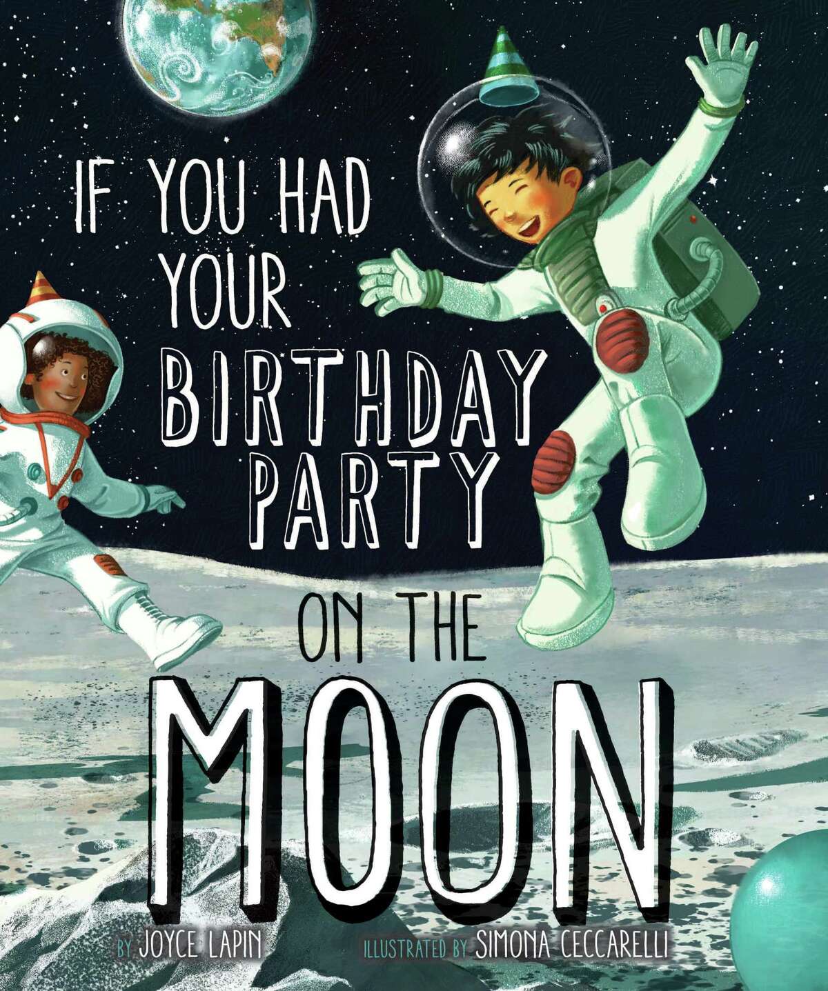 CHILDREN'S BOOKS: "If You Had a Birthday Party on the Moon" by Joyce Lapin and illustrated by Simona Ceccarelli, $16.95