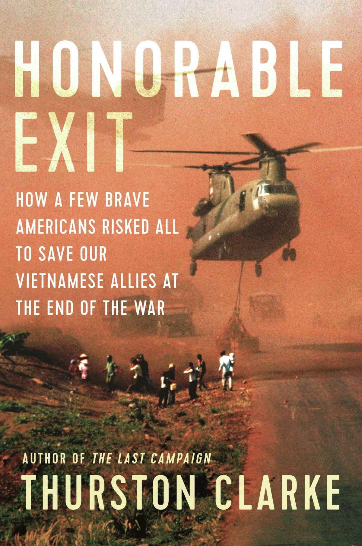"Honorable Exit: How a Few Brave Americans Risked All to Save Our Vietnamese Allies at the End of the War" by Thurston Clarke (Penguin Random House)
