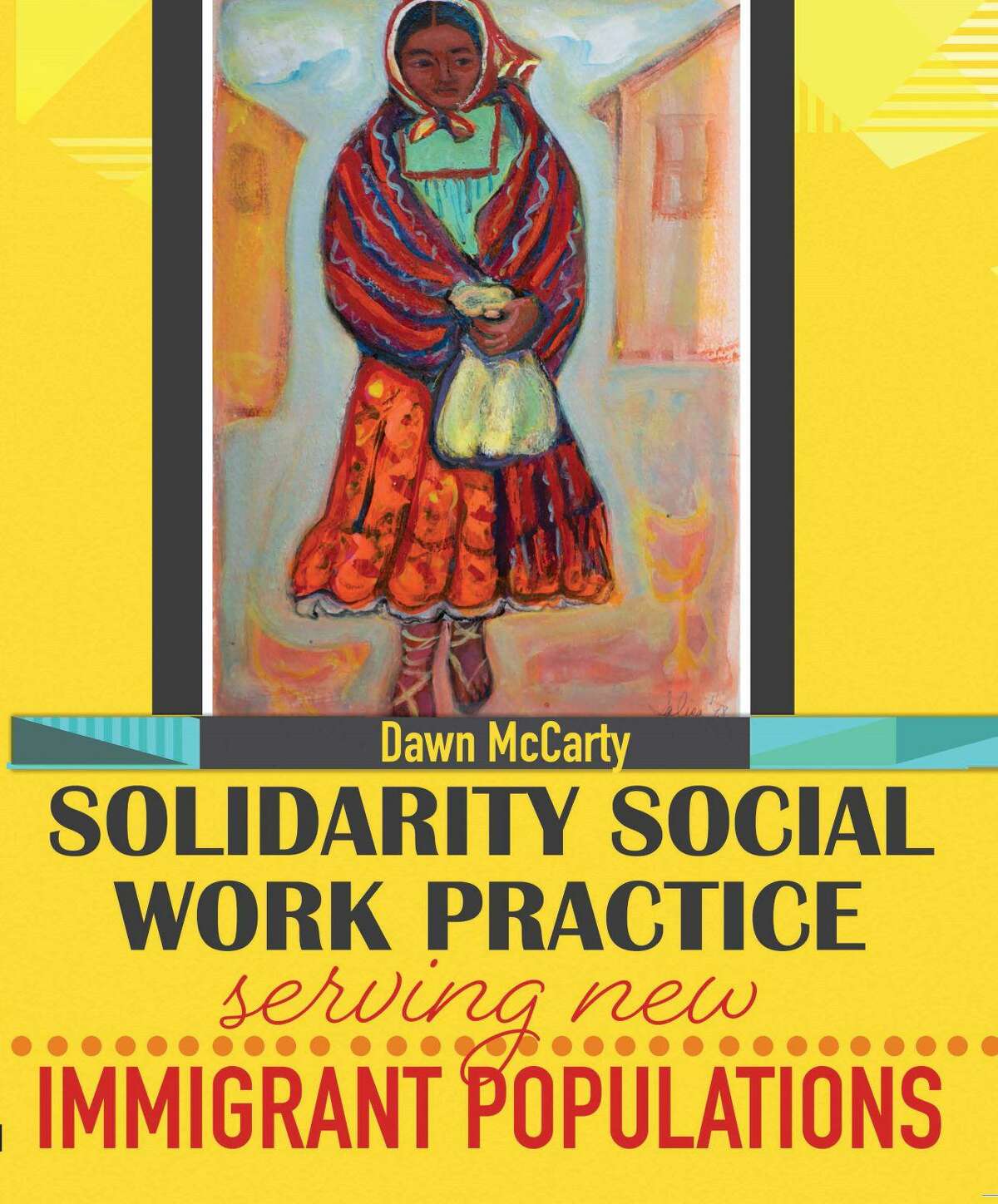 Dawn McCarty, associate professor of social work at the University of Houston-Downtown, has published the new textbook “Solidarity Social Work Practice: Serving New Immigrant Populations.”