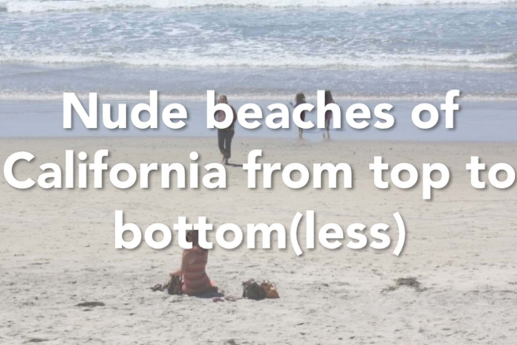 Naked girls on crowded beach Nude Beaches On The California Coast From Top To Bottom Less