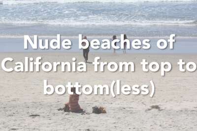 Naked beach college Nude Beaches On The California Coast From Top To Bottom Less
