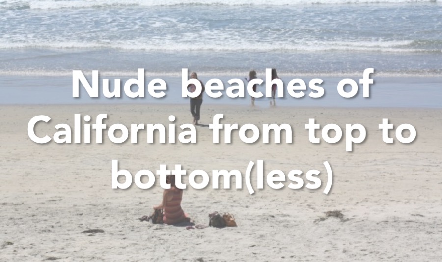 Beach Nude Girls - Nude beaches on the California coast, from top to bottom(less)