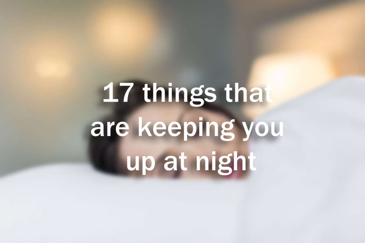 17 things that are keeping you up at night.