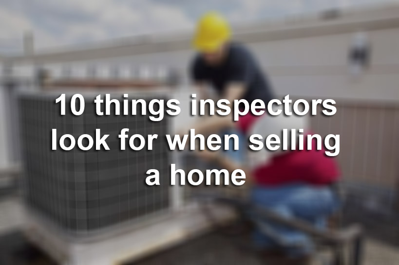 10 Things home inspectors look for when you're selling a home