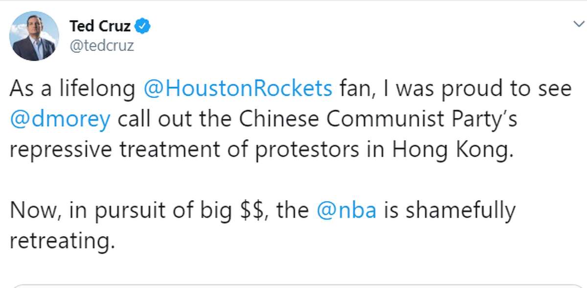 Ted Cruz, U.S. senator from Texas  "As a lifelong @HoustonRockets fan, I was proud to see @dmorey call out the Chinese Communist Party’s repressive treatment of protestors in Hong Kong. Now, in pursuit of big $$, the @nba is shamefully retreating."