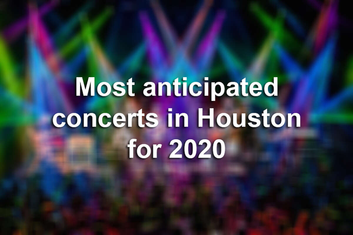 >> See which highly touted music acts are coming to the Houston area in 2020.