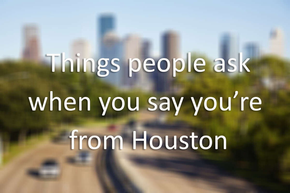 Things people ask when you say you're from Houston composite