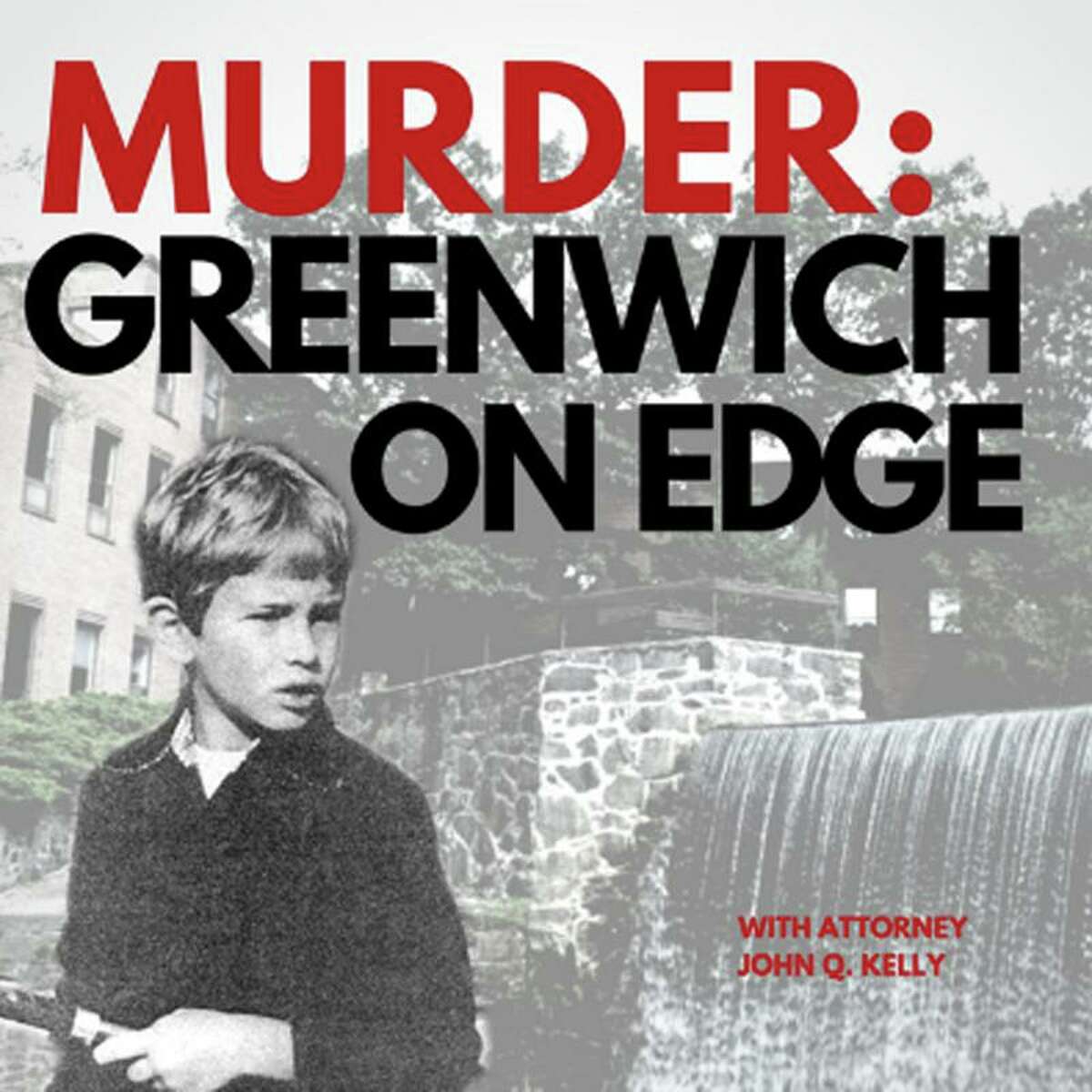 "Murder: Greenwich on Edge" a podcast produced by attorney John Kelly and Ivey, Barnum & O'Mara