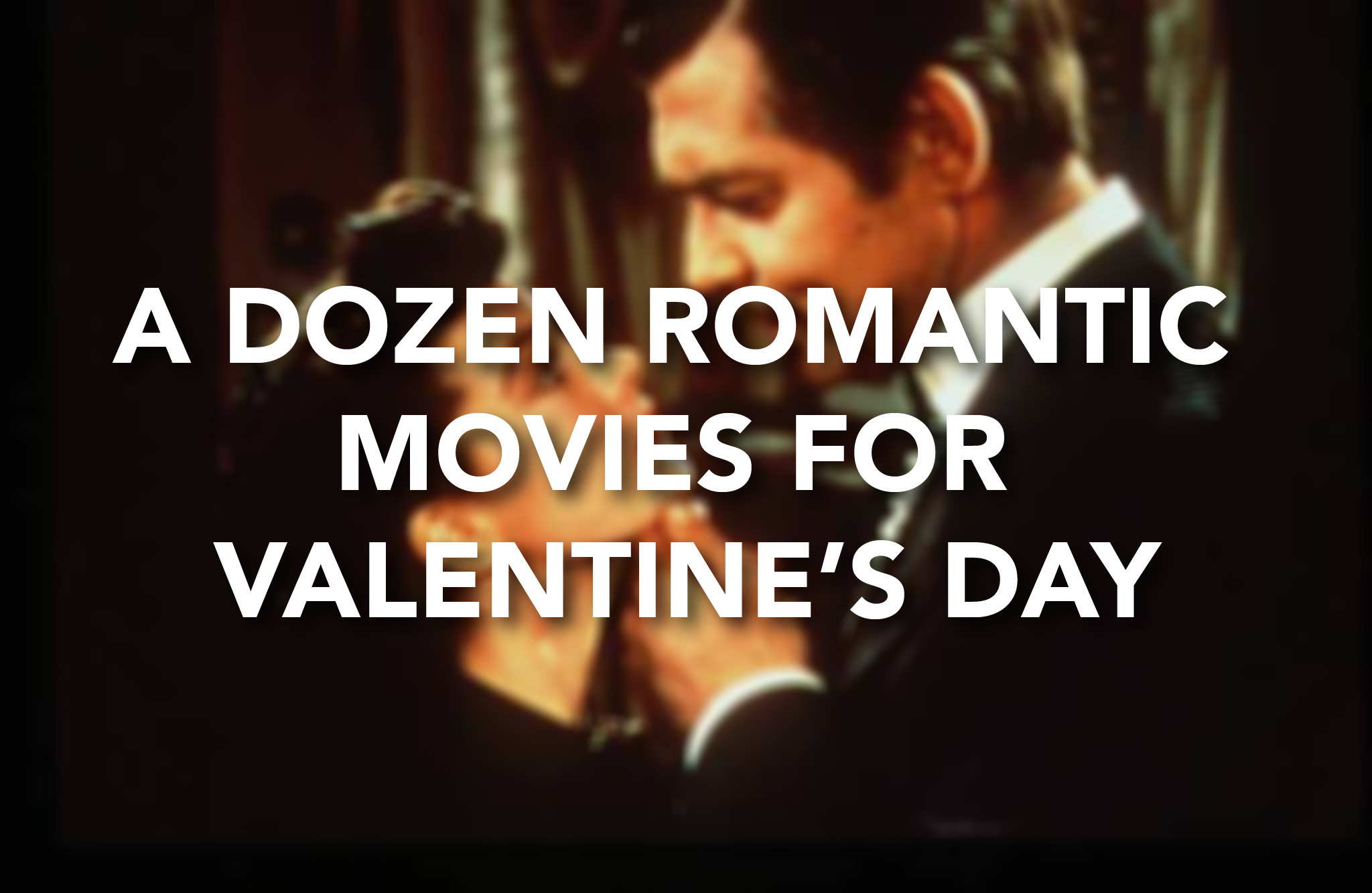 A dozen romantic movies for Valentine's Day
