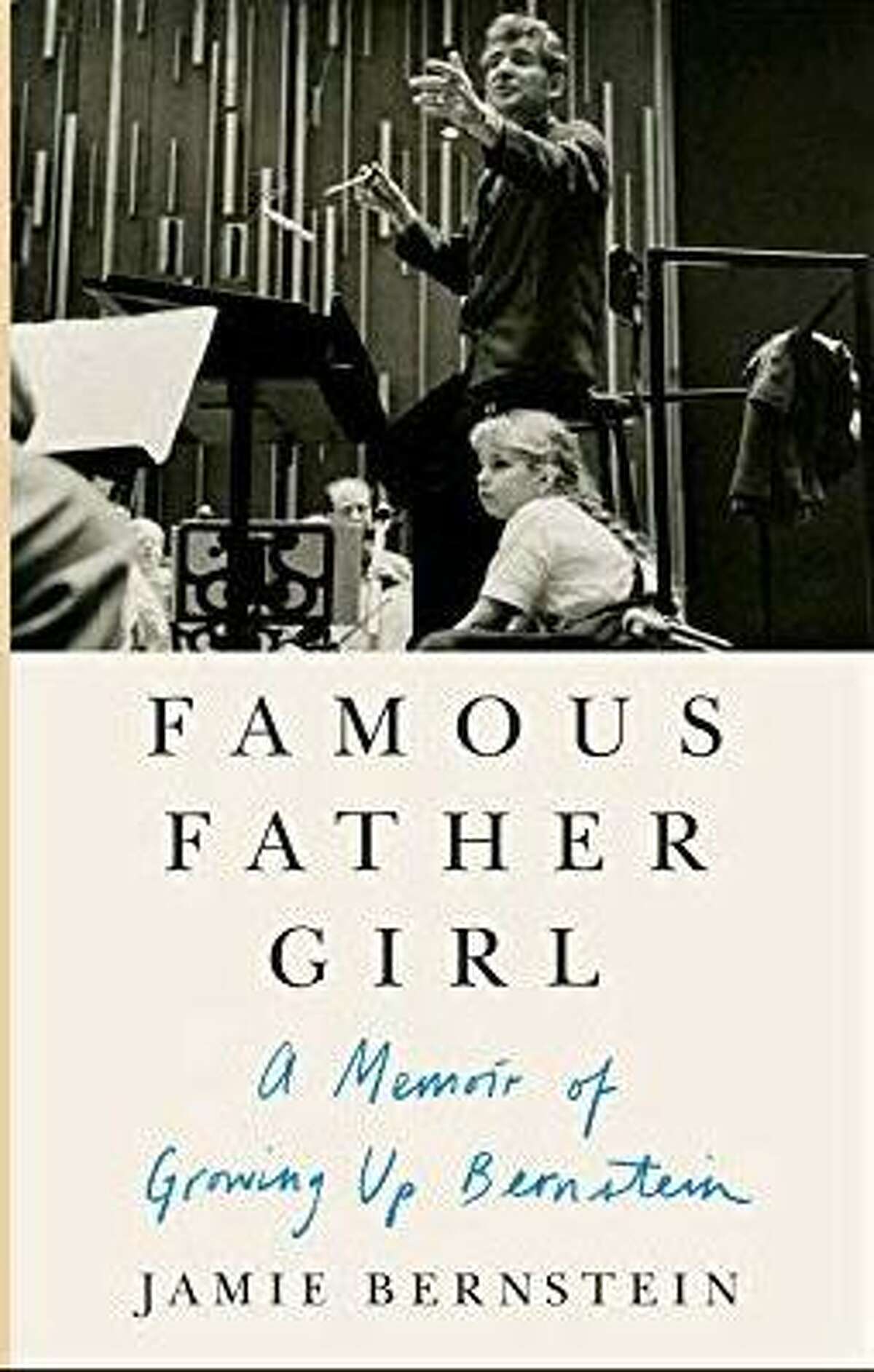 Jamie Bernstein, the oldest daughter of revered composer Leonard Bernstein, will discuss her memoir,