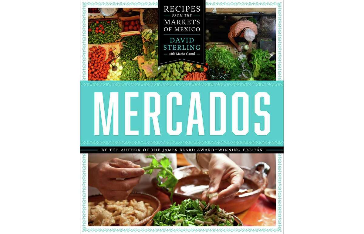 David Sterling's "Mercados: Recipes from the Markets of Mexico."