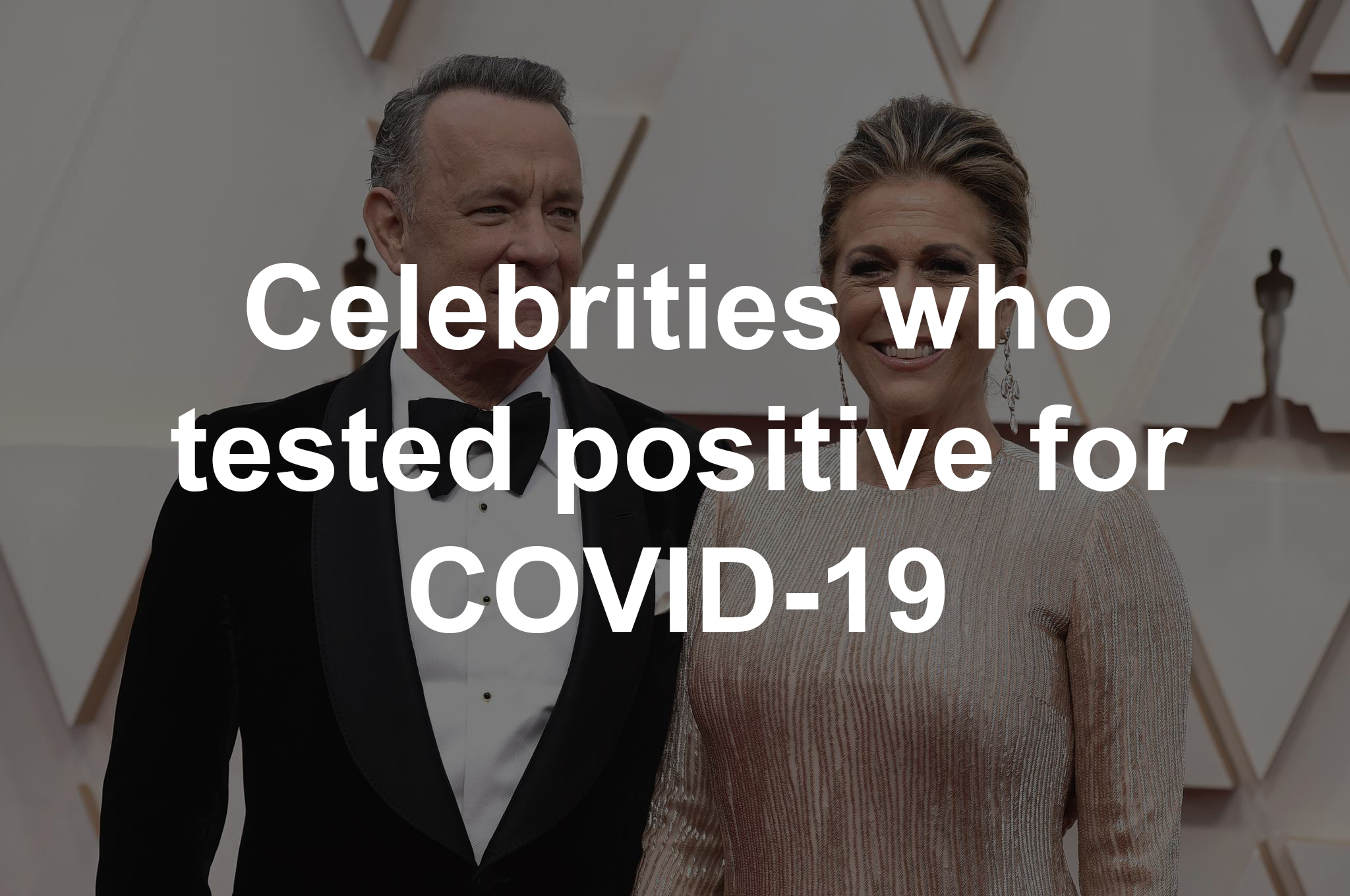 Celebrities who've tested positive for coronavirus, COVID-19