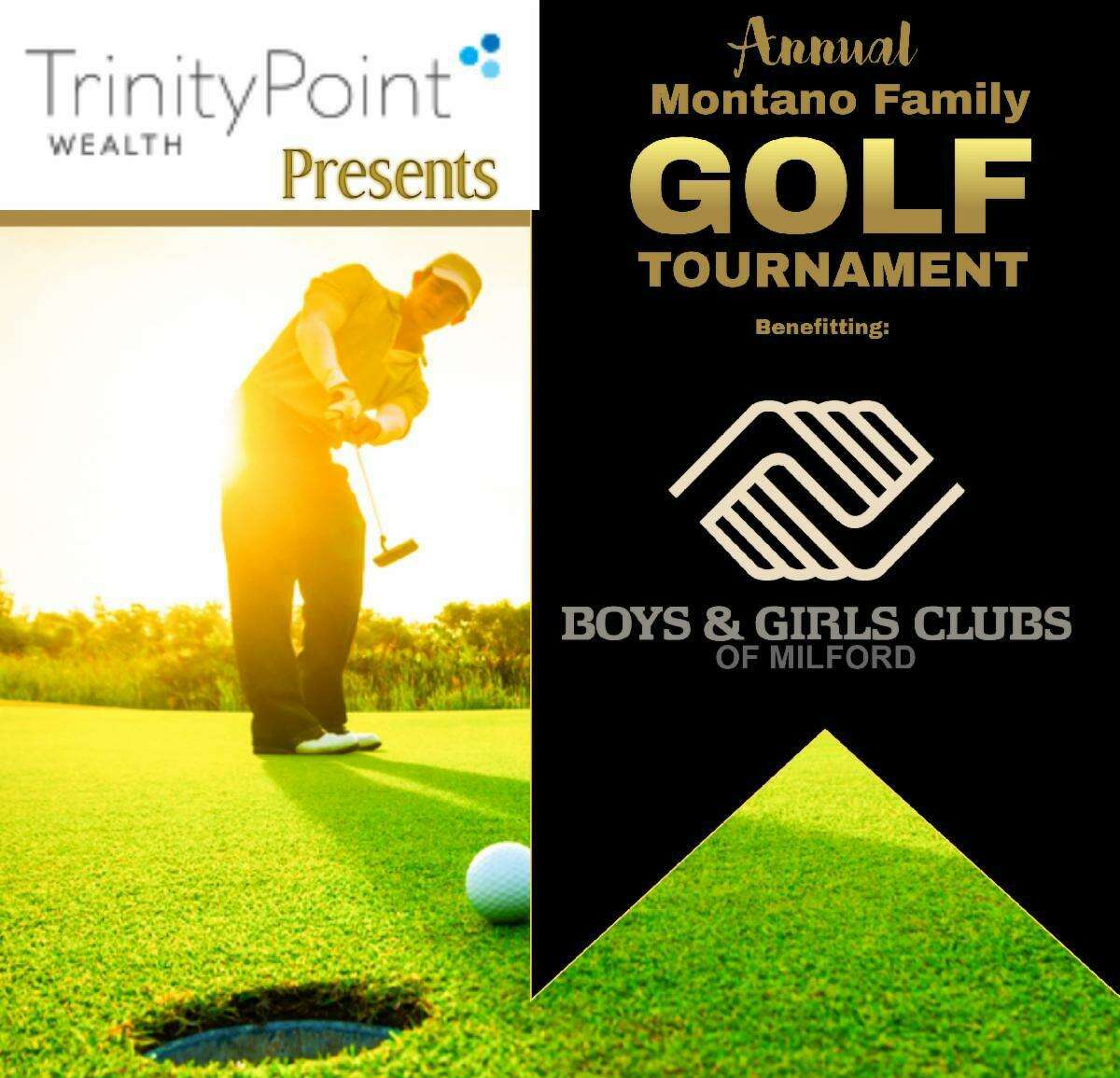 The 4th annual Montano Family Golf Tournament benefiting the Boys & Girls Club of Milford, presented by Trinity Point Wealth will be held Aug. 10, at 10 a.m., at Grassy Hill Country Club in Orange.