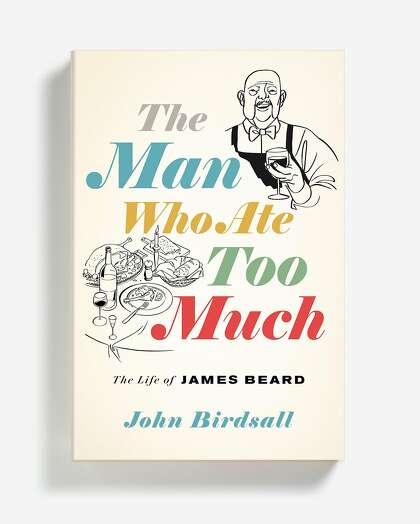 “The Man Who Ate Too Much” is a new biography of James Beard by John Birdsall.