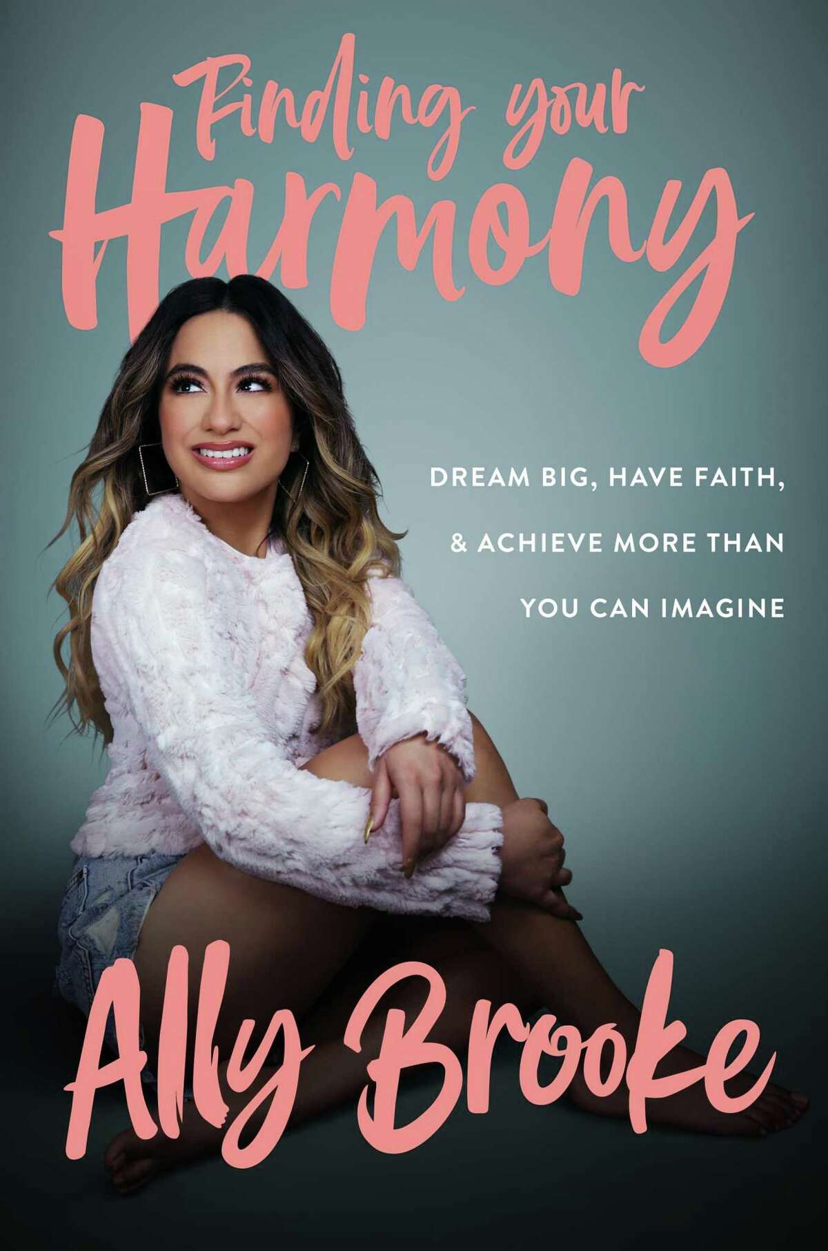 Ally Brooke, who is from San Antonio, has published a new memoir, "Finding Your Harmony: Dream Big, Have Faith and Achieve More Than You Can Imagine."