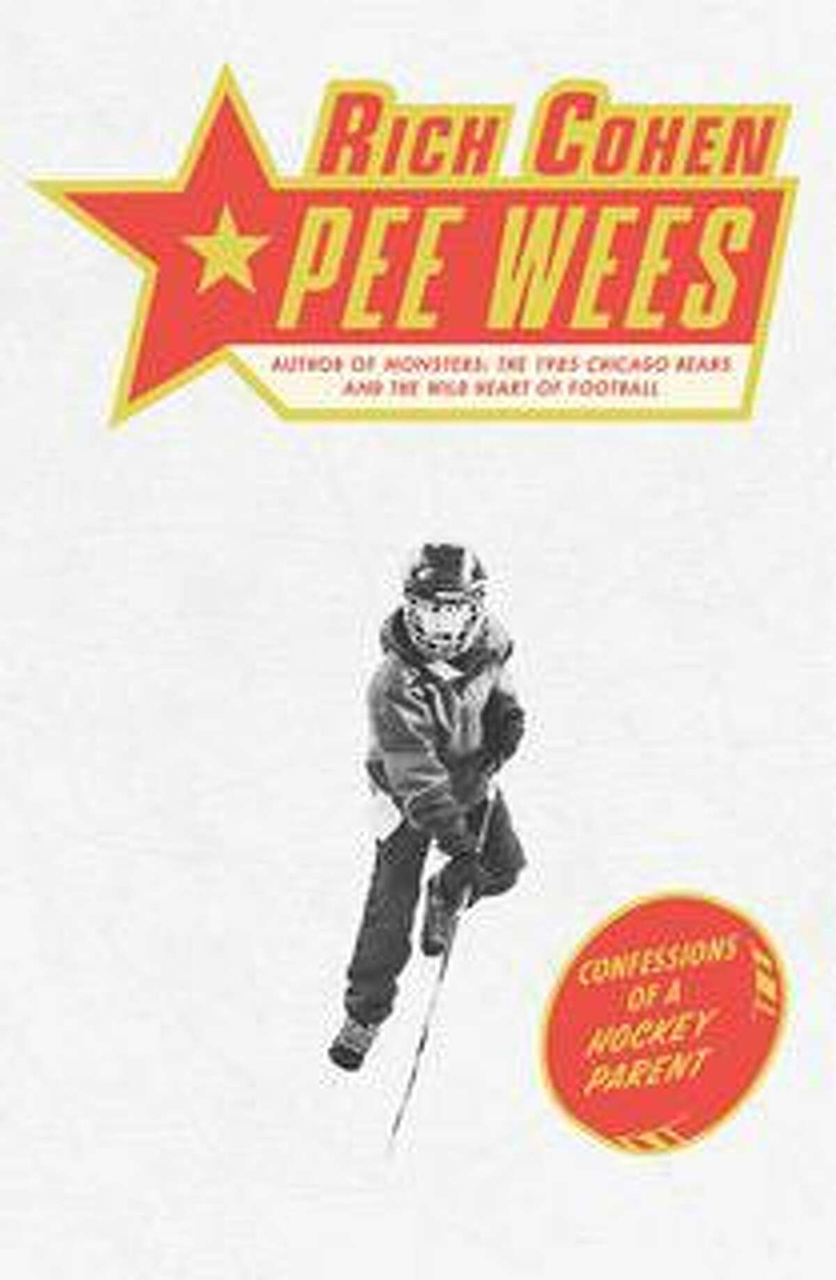 Rich Cohen’s new book, “Pee Wees: Confessions of a Hockey Parent.”