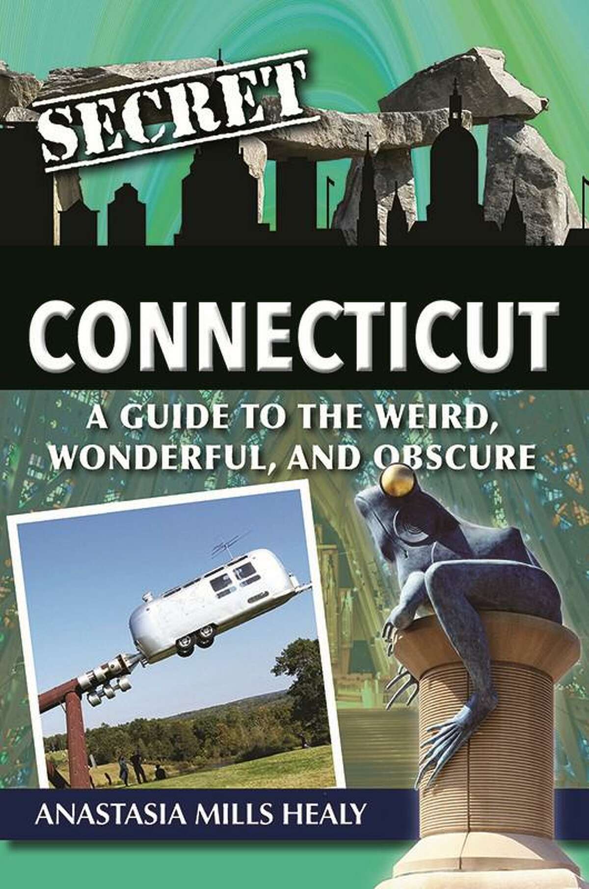 Travel writer and Greenwich resident Anastasia Mills Healy wrote about Connecticut’s quirky history in “Secret Connecticut: Guide to Weird, Wonderful and Obscure.”