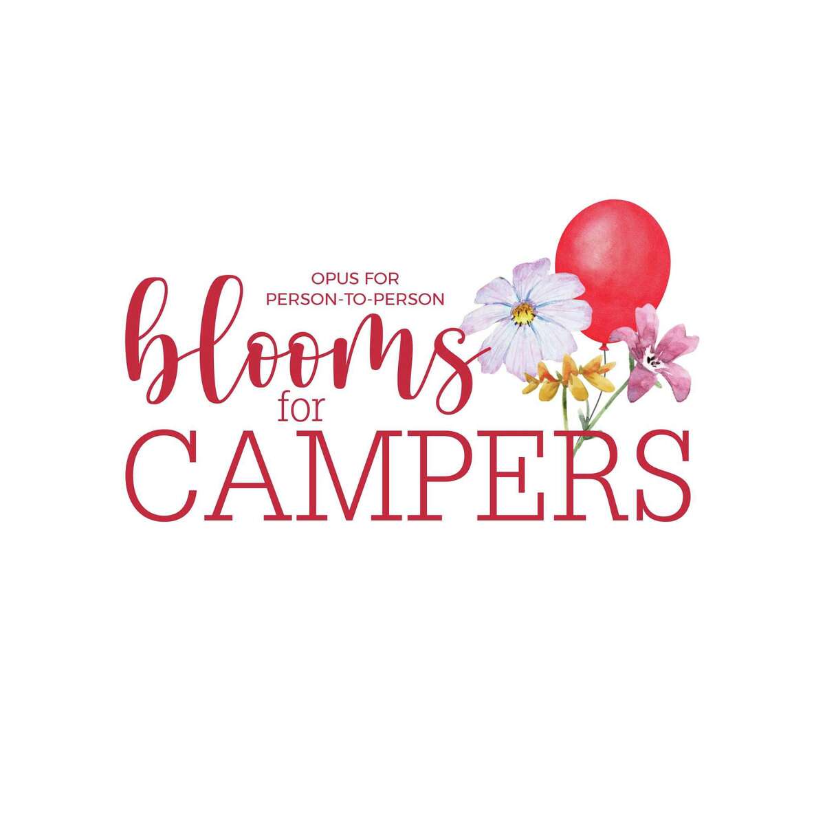 Opus for Person-to-Person is holding a Blooms for Campers event to replace its usual Balloons for Campers event, raising money to send children to camp.
