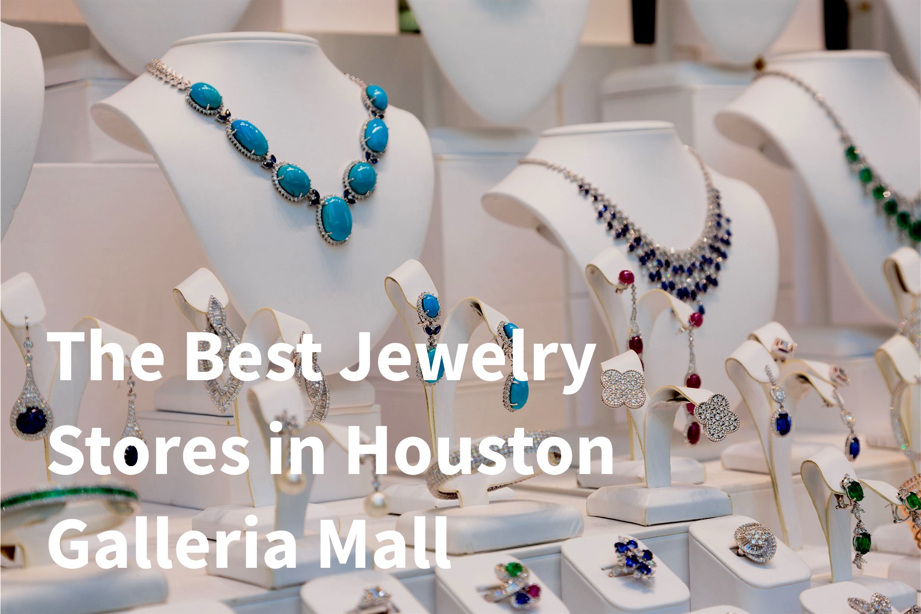 The Best Jewelry Stores in Houston Galleria Mall — Coming Soon!
