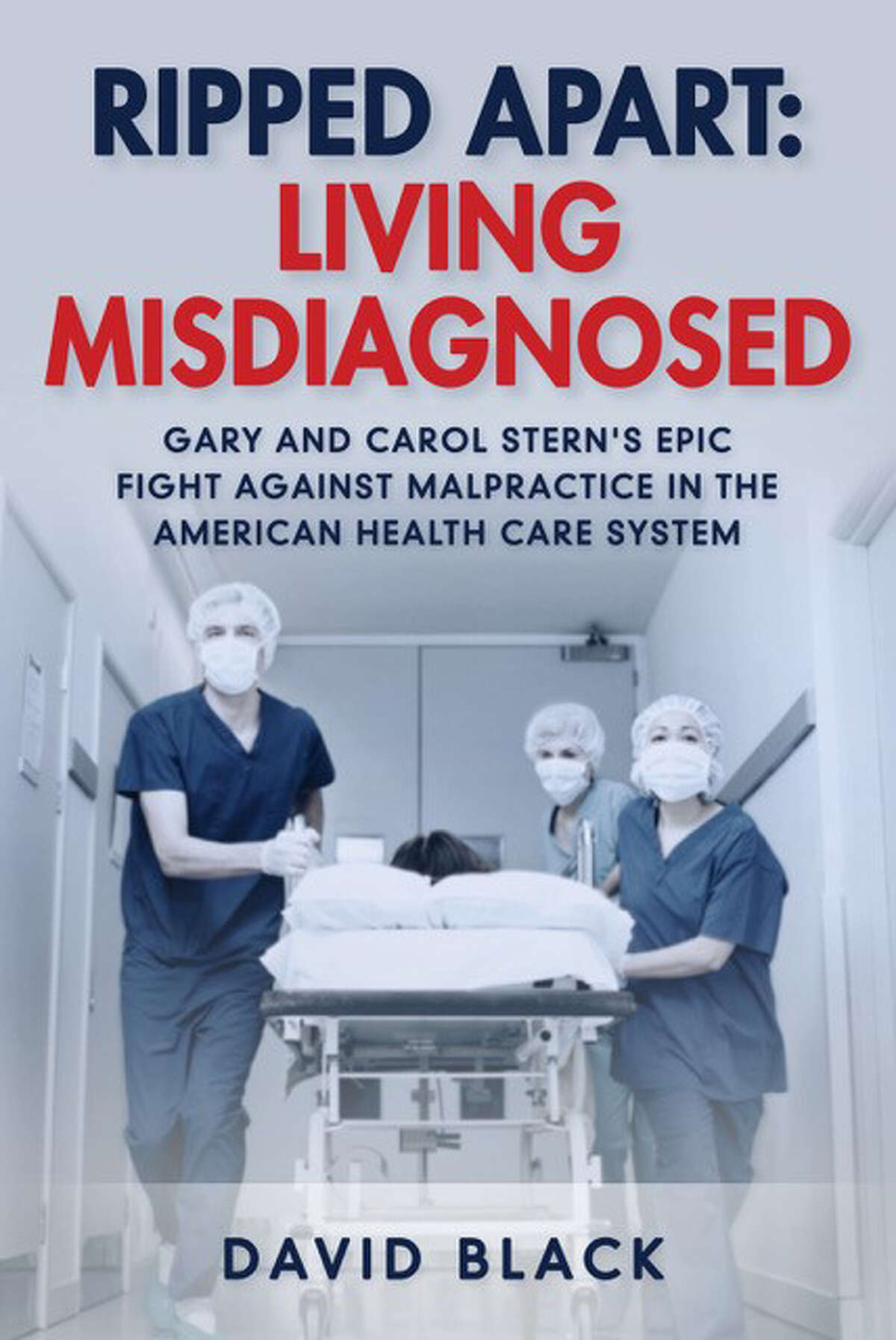 Cover image for David Black’s “Ripped Apart: Living Misdiagnosed,” a harrowing true story of one couple’s fight against malpractice in the American health care system.