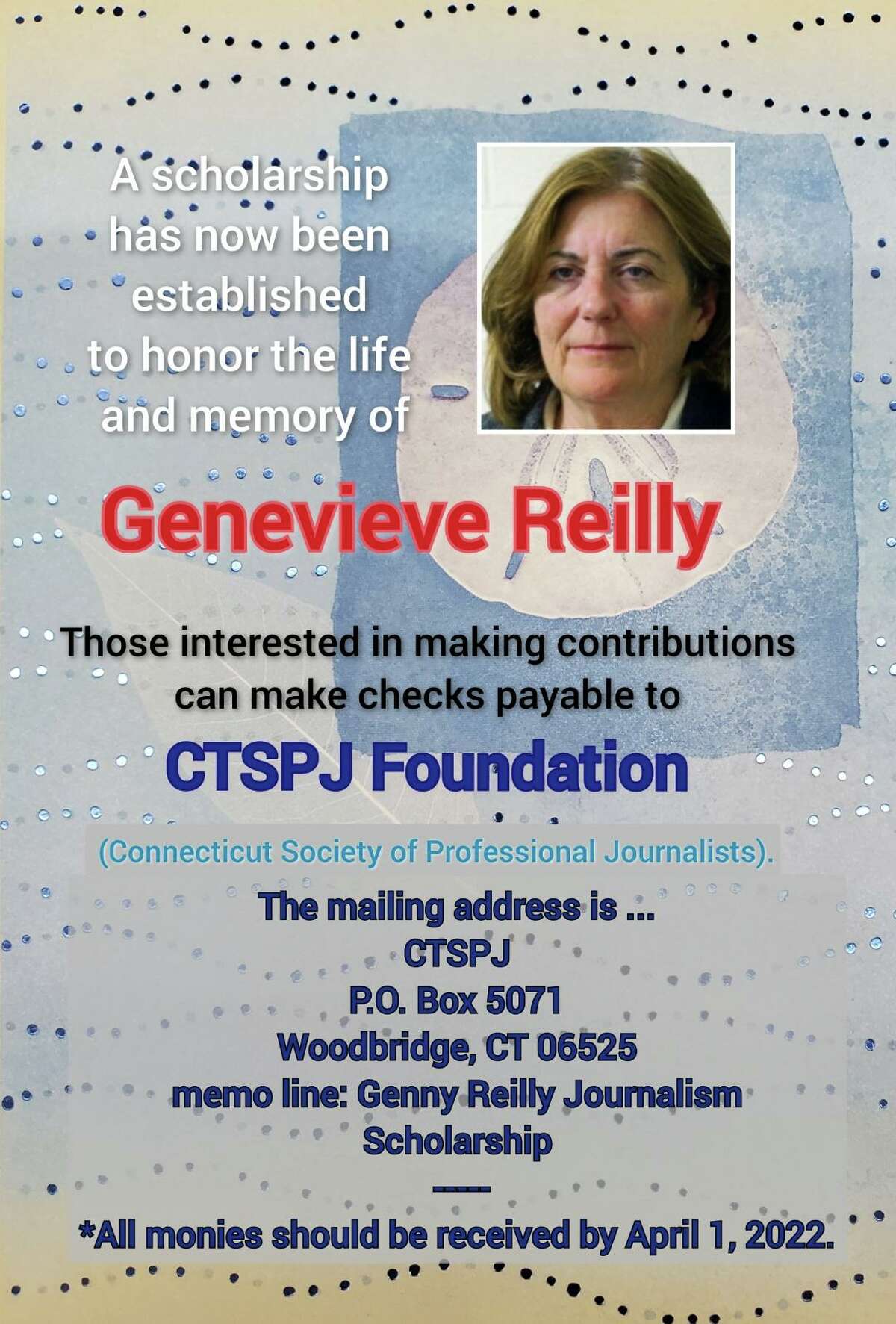 A scholarship has now been established to honor the life, and memory of Genevieve “Genny” Reilly. Reilly passed away suddenly in September at age 62. Reilly was a former employee of Hearst Connecticut Media. She was a longtime reporter for the Fairfield Citizen, and the Connecticut Post. A flyer for the scholarship acceptances for the Genevieve “Genny” Reilly scholarship, with a photo of Genevieve “Genny” Reilly, are shown.