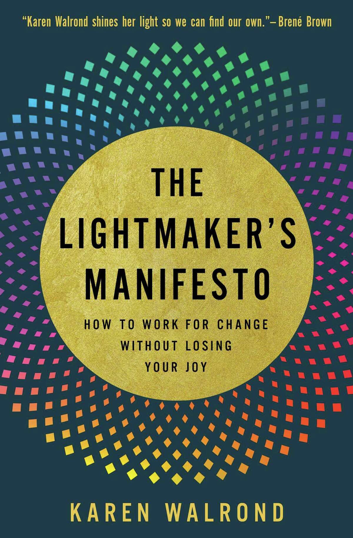 “The Lightmaker's Manifesto: How to Work for Change without Losing Your Joy”