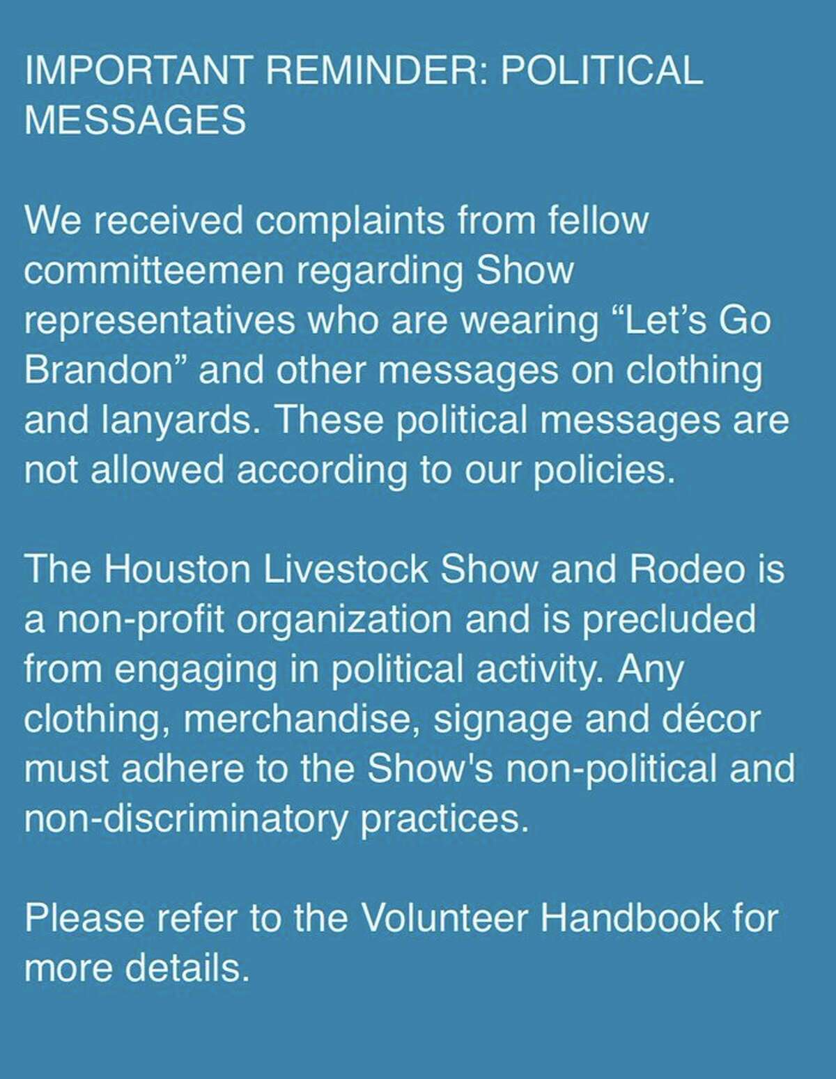 Rodeo officials reminded its volunteers of its policy banning political and discriminatory messages after receiving complaints of show representatives wearing "Let's Go Brandon" messages on clothing and lanyards. 