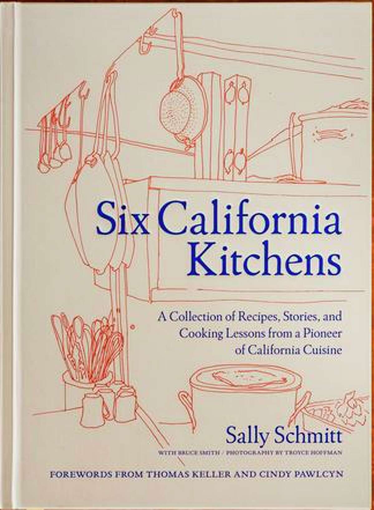 The cover of "Six California Kitchens" (Chronicle Books) by Sally Schmitt, the original chef and owner of the French Laundry in Yountville.