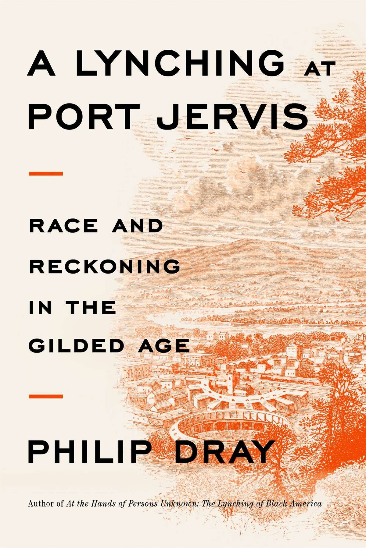 Historian Philip Dray’s latest book, A Lynching in Port Jervis: Race and Reckoning in the Gilded Age, is a detailed account of an 1892 Southern-style lynching of a Black man in Port Jervis.