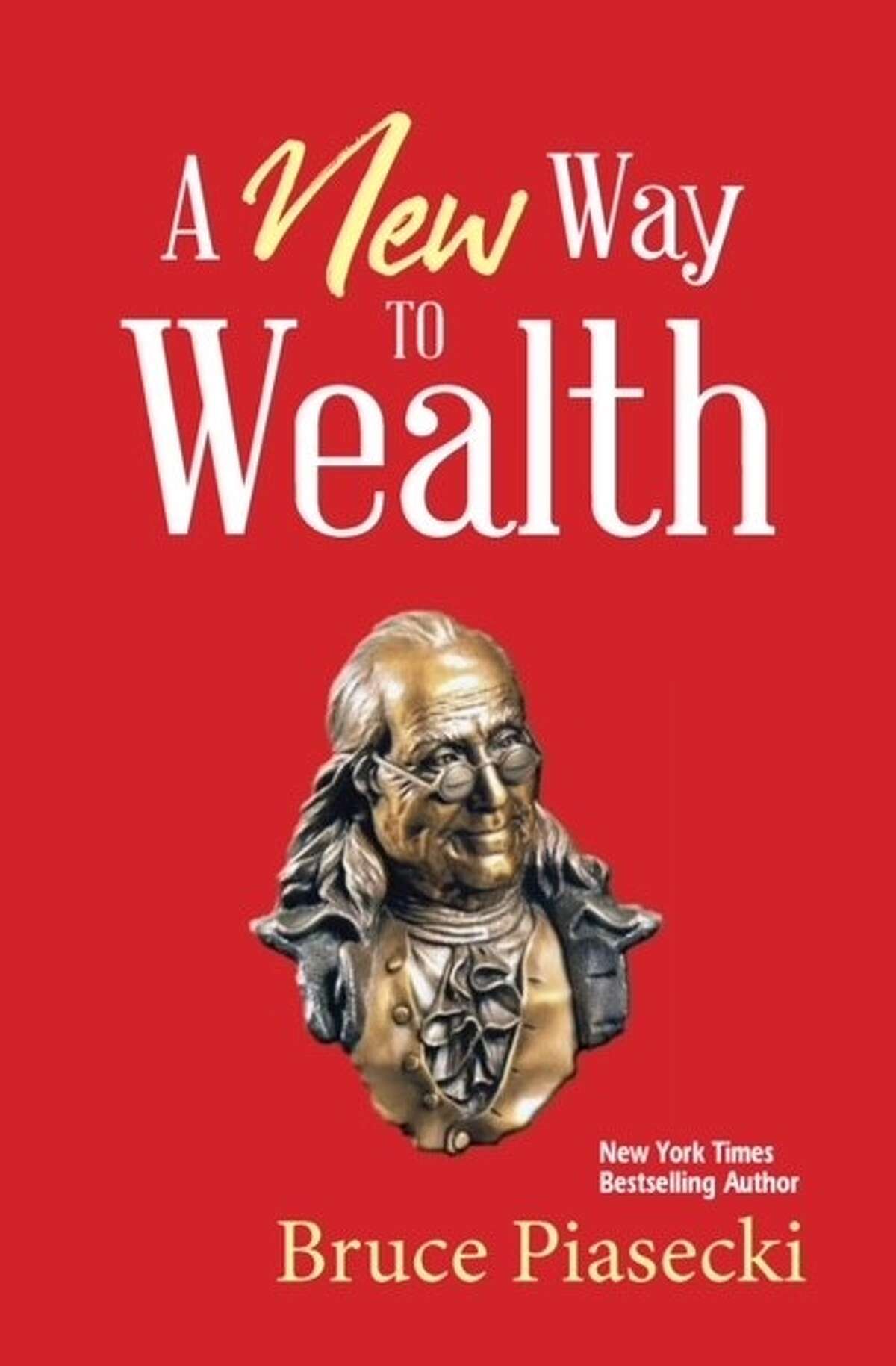 Bruce Piasecki, a Saratoga author and founder of a management-consulting firm based in Ballston Spa, recently came out with "A New Way to Wealth," inspired by his interpretation of Benjamin Franklin's teachings.