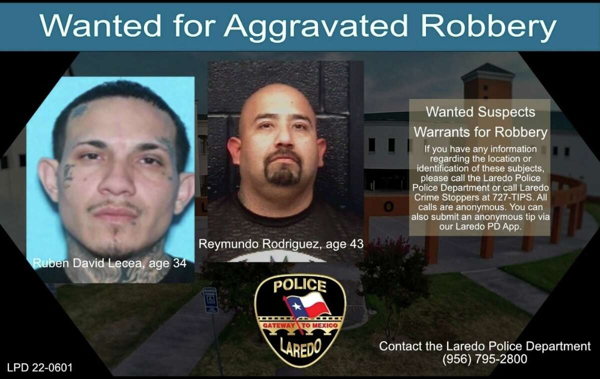 Laredo police said  Ruben David Lecea, 34, and Reymundo Rodriguez, 43, have arrest warrants for aggravated robbery.