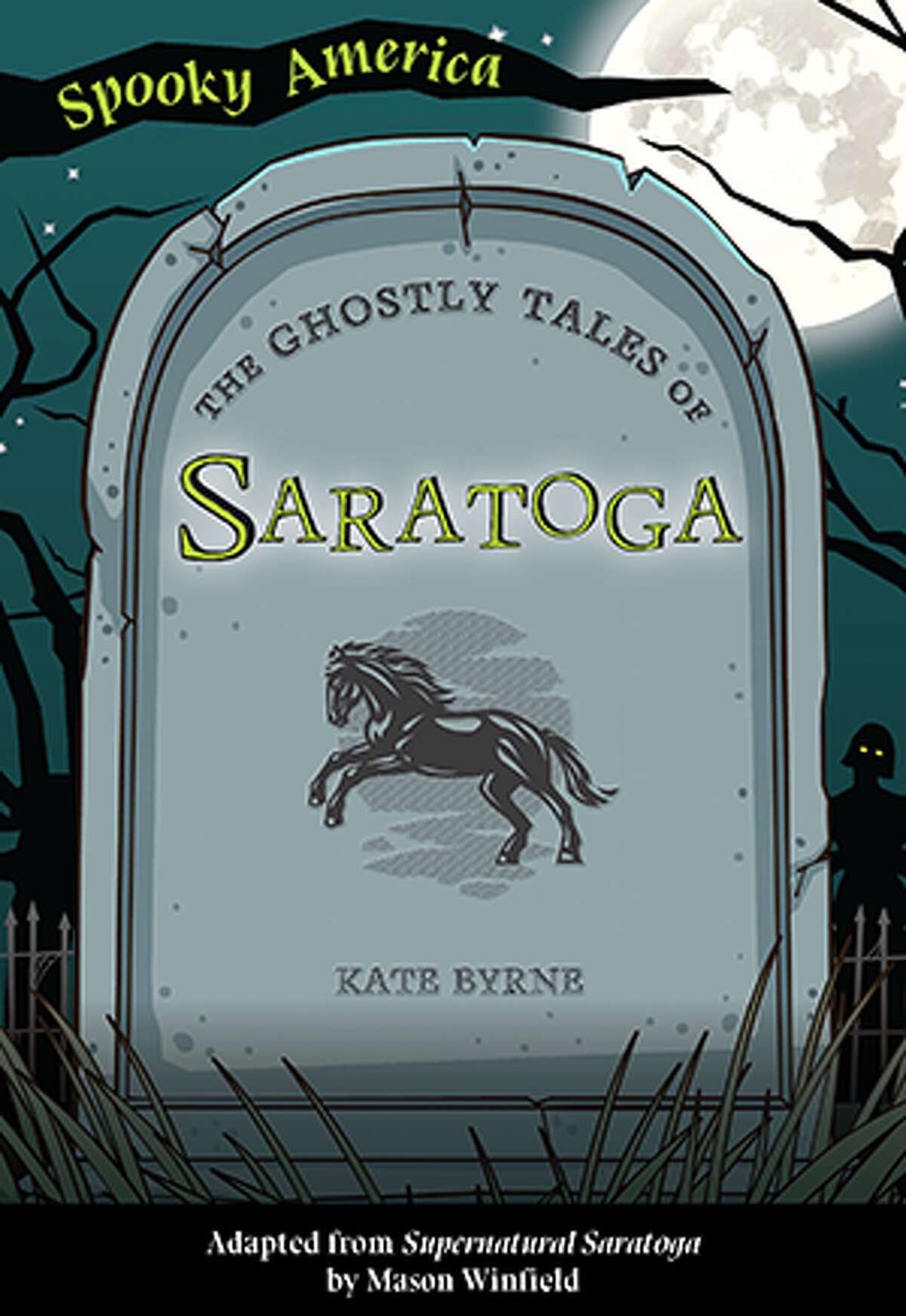 "The Ghostly Tales of Saratoga," by Kate Byrne is a collection of scary stories in Saratoga locations, published by Arcadia Publishing.