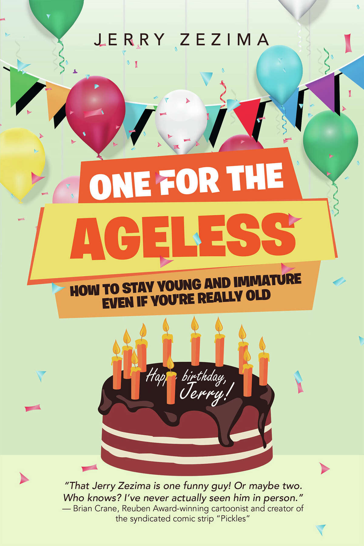 “One for the Ageless: How to Stay Young and Immature Even If You're Really Old" by Jerry Zezima. 