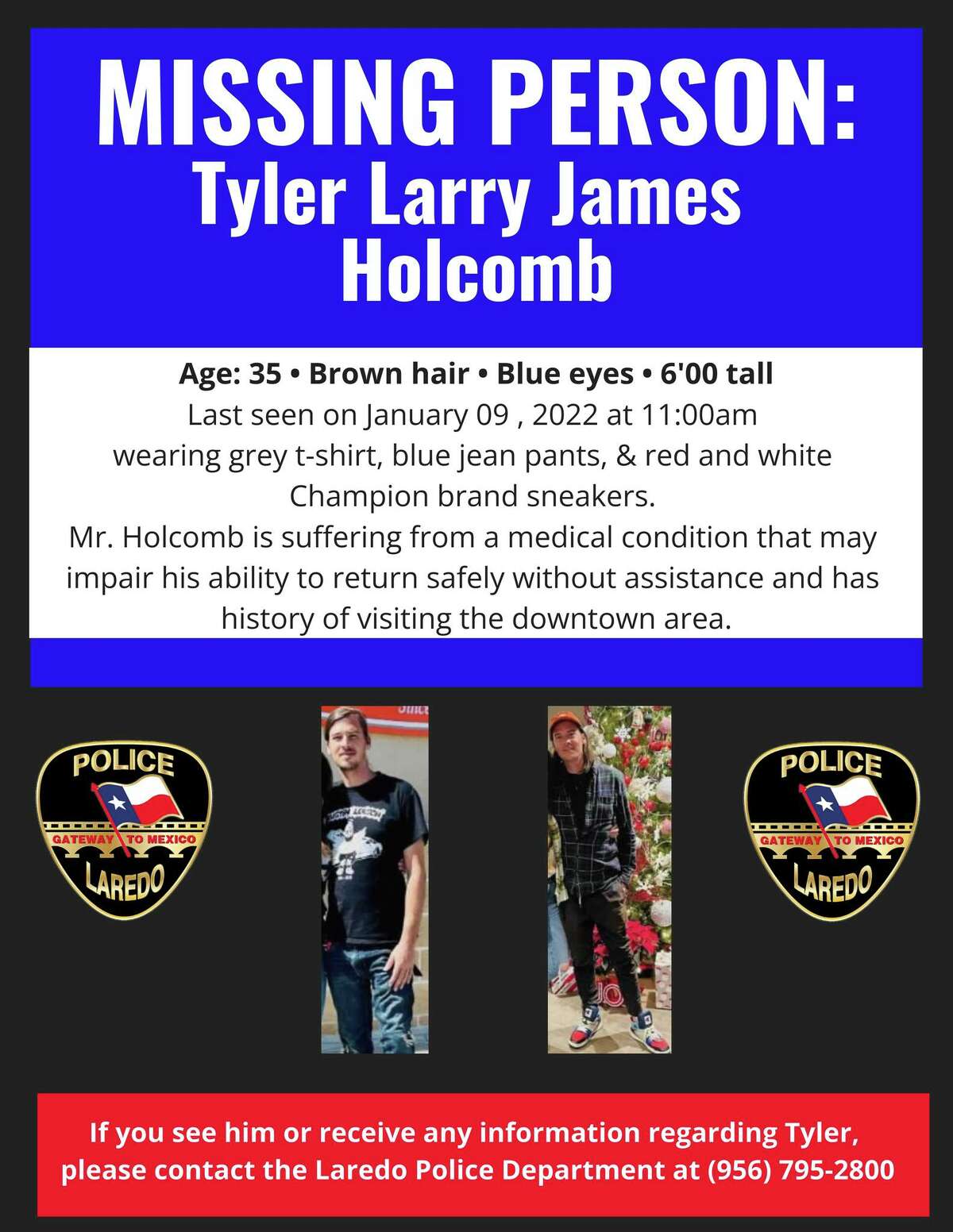 The Laredo Police Department is seeking the community's assistance in locating Tyler Larry James Holcomb, age 35. He was reported missing on Jan. 9, 2023.