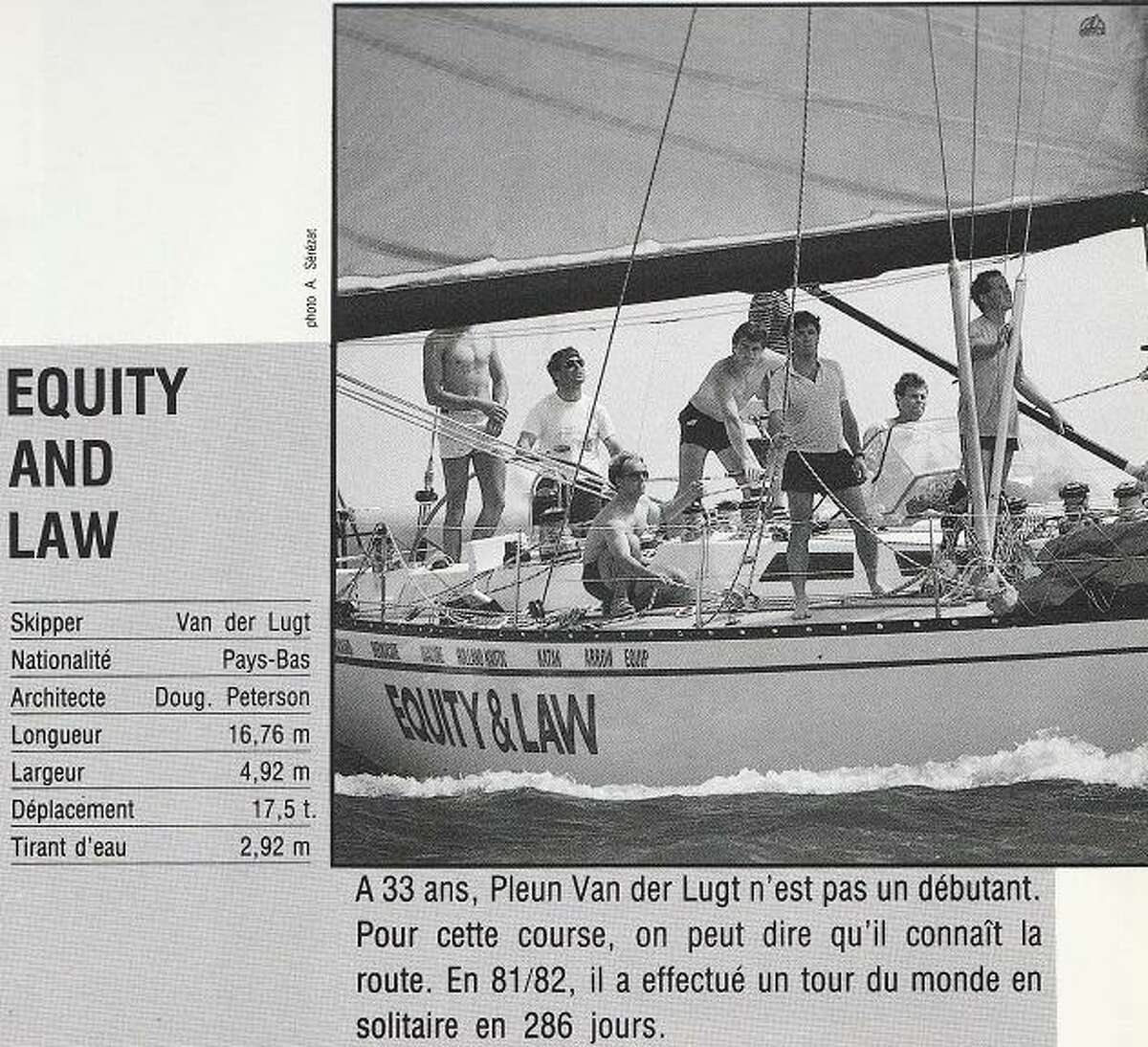 A Dutch crew competes with  Equity & Law in the 1985 Whitbread Around the World Yacht Race and finished 2nd in its class. The boat was renamed Outlaw when the late Paul Scarano purchased it in 1997.