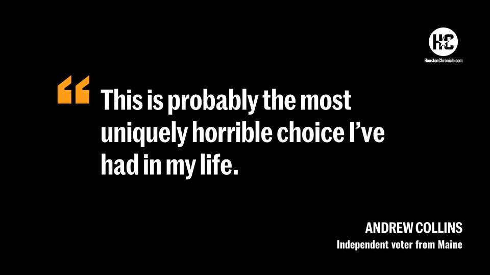 'This is probably the most uniquely horrible choice I've had in my life.' - Andrew Collins, independent voter from Maine. 