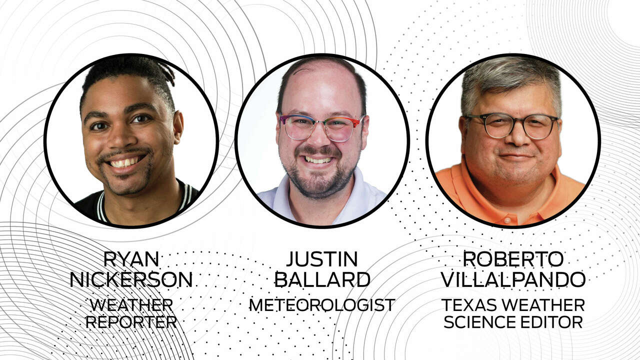 Houston Chronicle Weather Team: Ryan Nickerson, Weather Reporter; Justin Ballard, Meteorologist; Roberto Villalpando, Texas Weather Science Editor. 