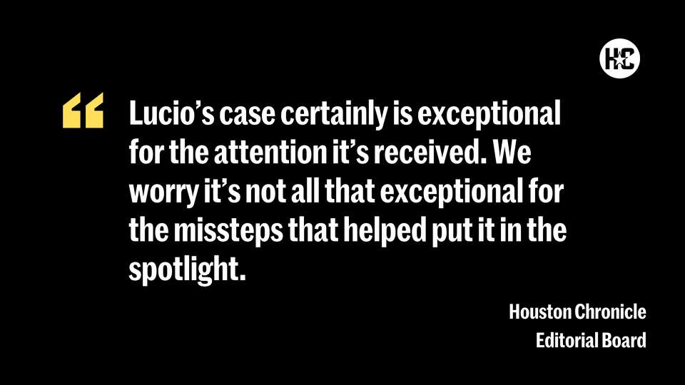 Lucio's case certainly is exceptional for the attention it's received. We worry it's not all that exceptional for the missteps that helped put it in the spotlight.