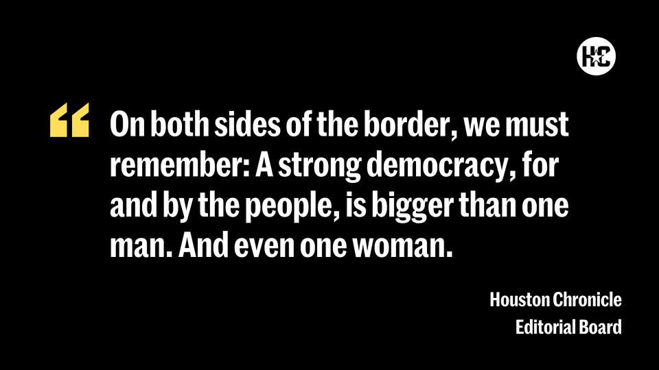 On both sides of the border, we must remember: A strong democracy, for and by the people, is bigger than one man. And even one woman. 