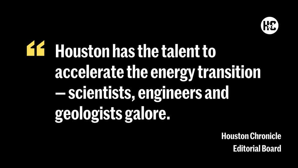 Houston has the talent to accelerate the energy transition — scientists, engineers and geologists galore.