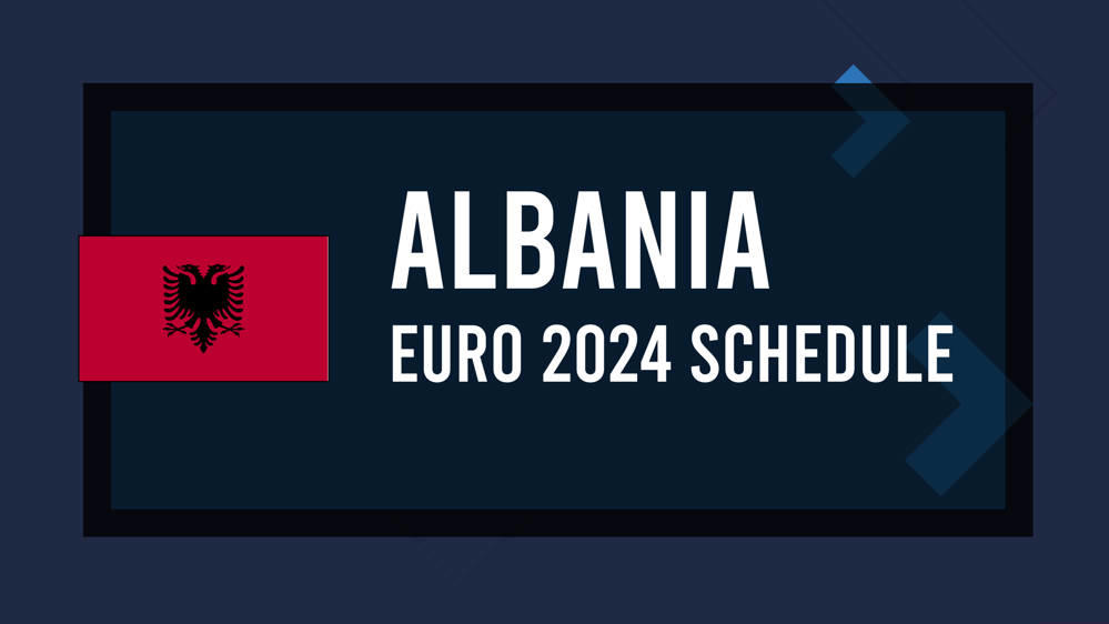 Euro 2024 Albania Schedule, Start Times and Game Info