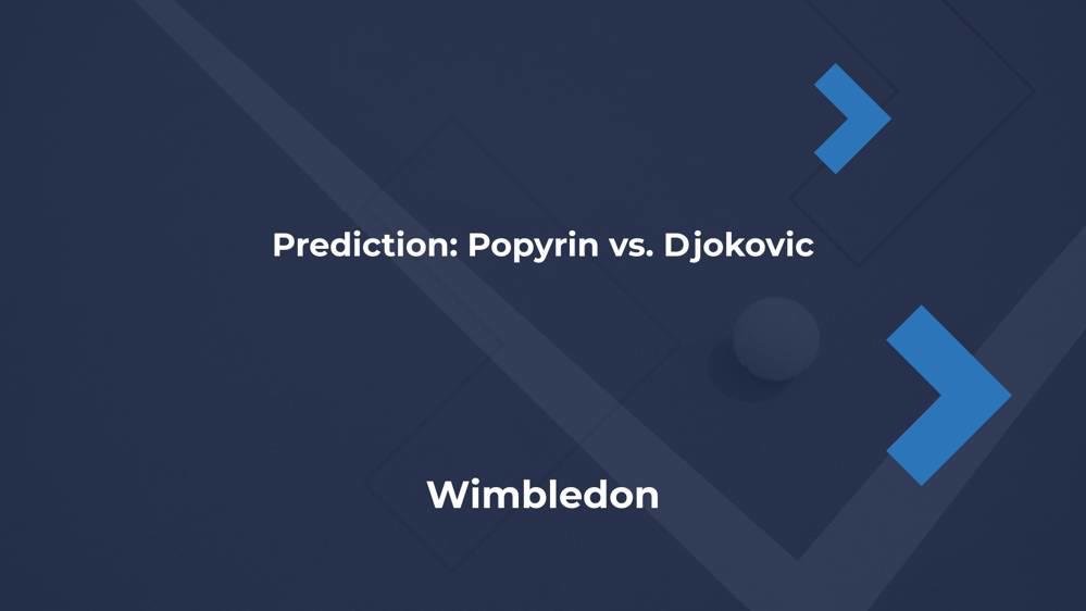 Wimbledon 2024 Popyrin vs. Djokovic Prediction