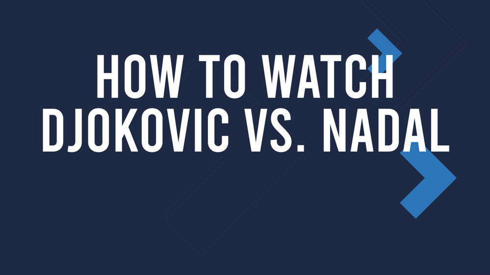 Djokovic vs. Nadal Match Live Stream & Olympic Games TV Channel