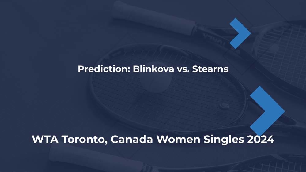 WTA Toronto, Canada Women Singles 2024 2024 Blinkova vs. Stearns