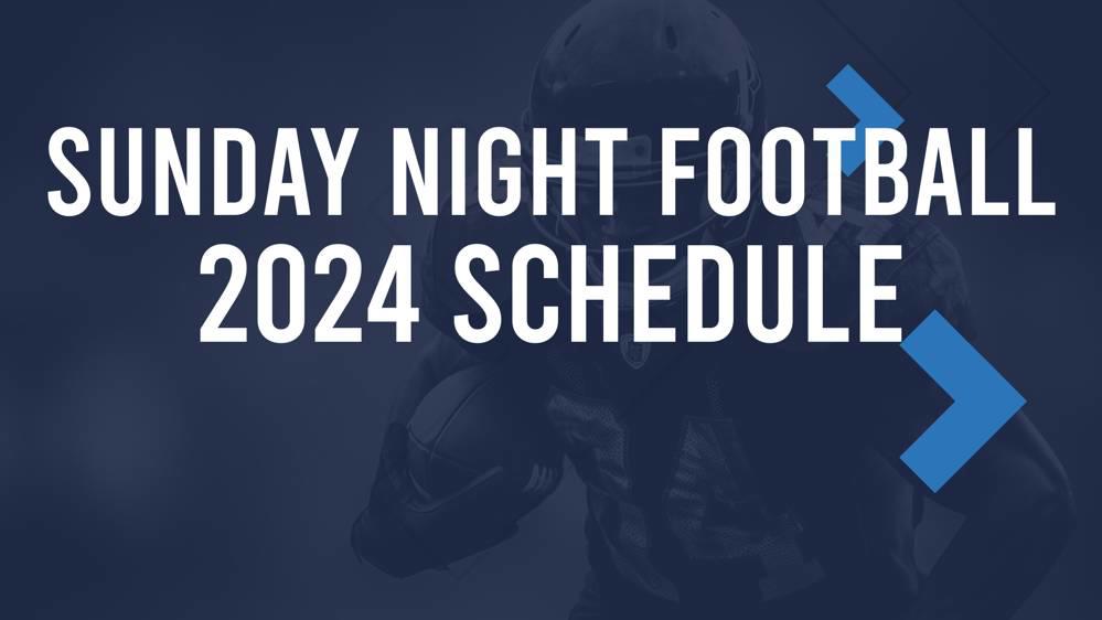 2024 Sunday Night Football Schedule TV Channel, Start Times