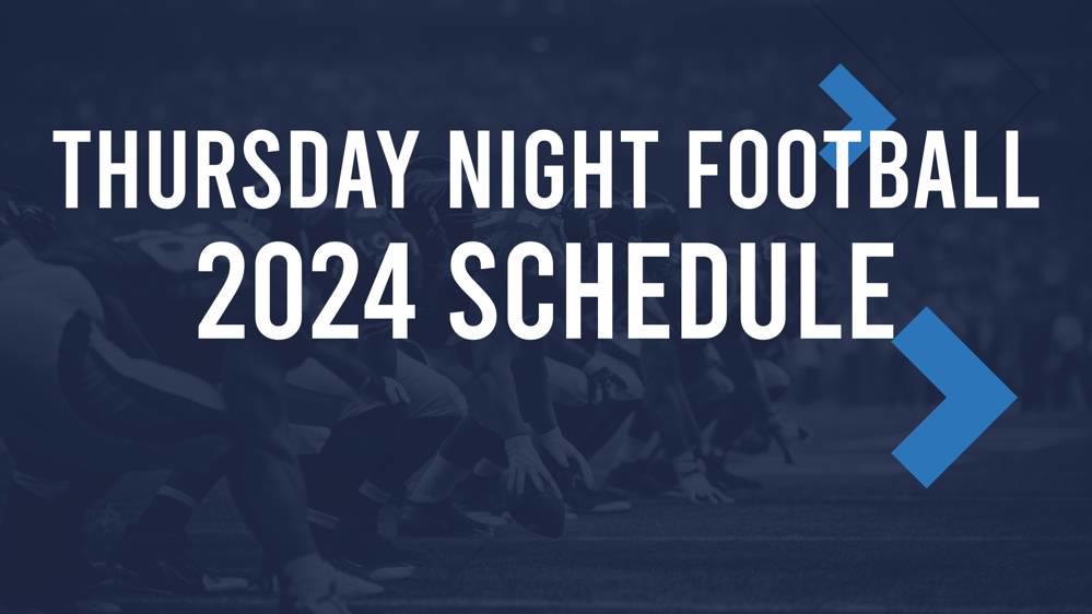 2024 Thursday Night Football Schedule TV Channel, Start Times